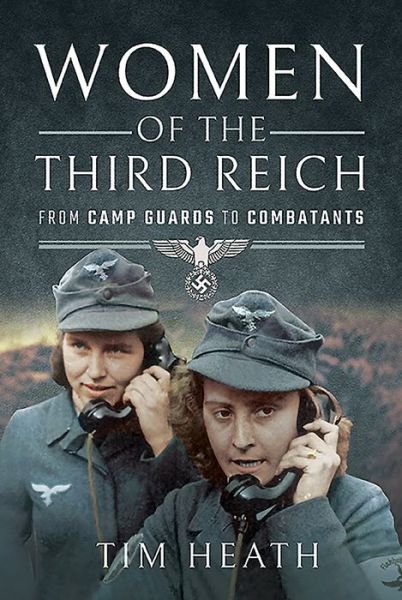 Cover for Tim Heath · Women of the Third Reich: From Camp Guards to Combatants (Hardcover bog) (2019)