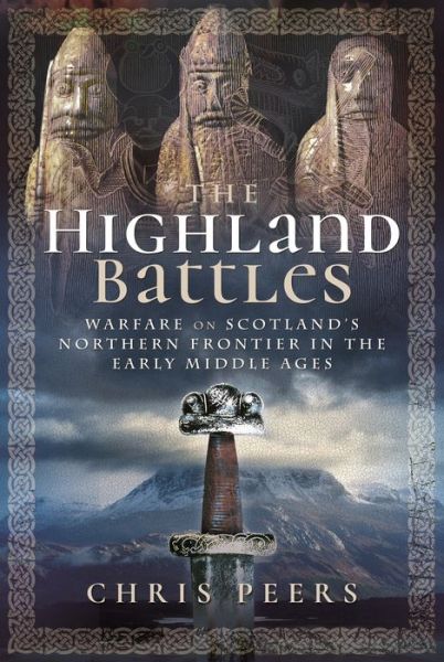 Cover for Chris, Peers, · The Highland Battles: Warfare on Scotland's Northern Frontier in the Early Middle Ages (Paperback Book) (2025)