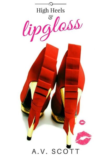 Cover for A V Scott · High Heels and Lipgloss (Paperback Book) (2016)