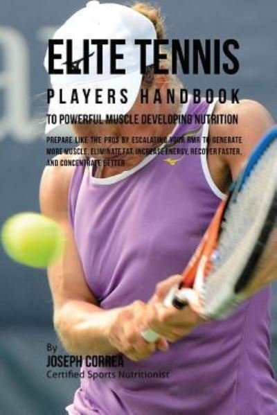 Cover for Joseph Correa · Elite Tennis Players Handbook to Powerful Muscle Developing Nutrition (Paperback Bog) (2016)