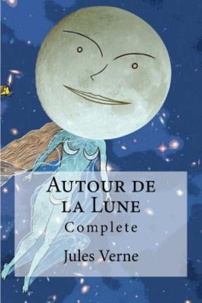 Autour de la Lune - Jules Verne - Books - Createspace Independent Publishing Platf - 9781530983452 - April 10, 2016