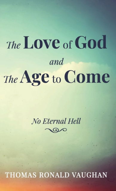 Cover for Thomas Ronald Vaughan · Love of God and the Age to Come (Book) (2019)
