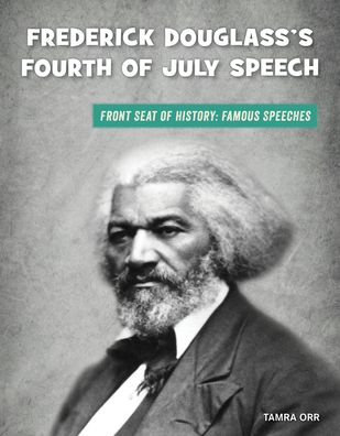 Frederick Douglass's Fourth of July Speech - Tamra Orr - Books - Cherry Lake Publishing - 9781534170452 - August 1, 2020