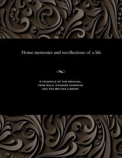 Home Memories and Recollections of a Life - Benjamin Brierley - Bücher - Gale and the British Library - 9781535805452 - 13. Dezember 1901