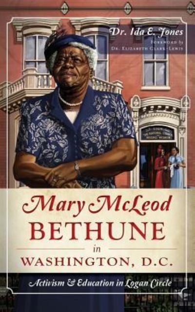 Cover for Ida E Jones · Mary McLeod Bethune in Washington, D.C. Activism and Education in Logan Circle (Hardcover Book) (2013)