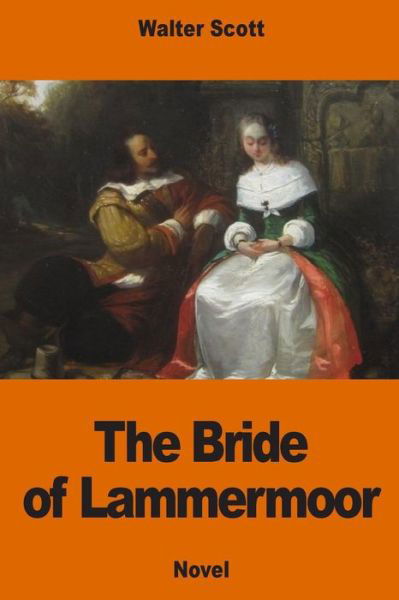 The Bride of Lammermoor - Walter Scott - Kirjat - Createspace Independent Publishing Platf - 9781540854452 - keskiviikko 7. joulukuuta 2016