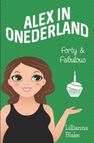 Cover for Lillianna Blake · Forty &amp; Fabulous (Alex in Onederland, Book 3) (Paperback Book) (2016)