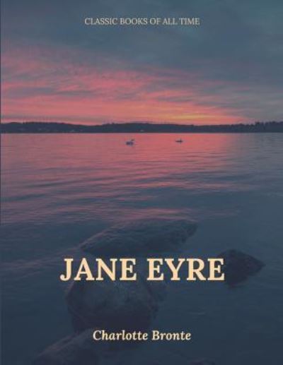 Jane Eyre - Charlotte Bronte - Kirjat - Createspace Independent Publishing Platf - 9781547219452 - keskiviikko 7. kesäkuuta 2017