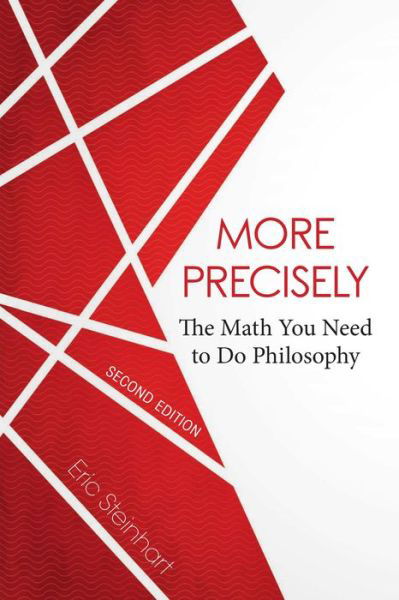 Cover for Eric Steinhart · More Precisely: The Math You Need to Do Philosophy (Paperback Book) [2 Revised edition] (2017)