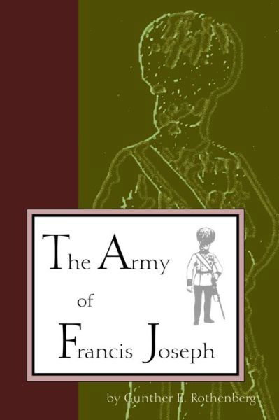 Cover for Gunther Rothenberg · The Army of Francis Joseph - Central European Studies (Paperback Book) (1999)