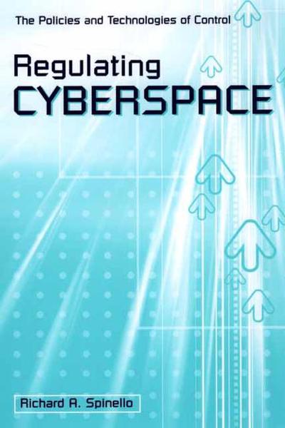 Cover for Richard A. Spinello · Regulating Cyberspace: The Policies and Technologies of Control (Hardcover Book) (2002)