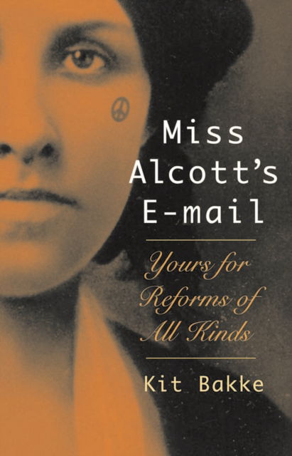 Cover for Kit Bakke · Miss Alcott's E-mail: Yours for Reforms of All Kinds (Paperback Book) (2007)