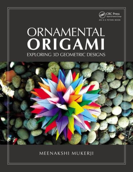 Cover for Meenakshi Mukerji · Ornamental Origami: Exploring 3D Geometric Designs - AK Peters / CRC Recreational Mathematics Series (Paperback Book) (2008)