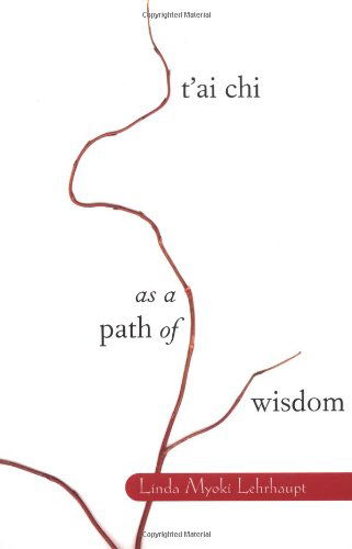 Cover for Linda Myoki Lehrhaupt · T'ai Chi as a Path of Wisdom (Paperback Book) (2001)