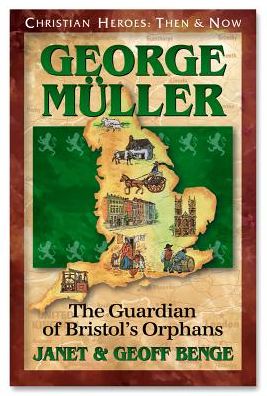 Cover for Janet Benge · George Muller: the Guardian of Bristol's Orphans - Christian Heroes: then &amp; Now S. (Paperback Book) (2001)