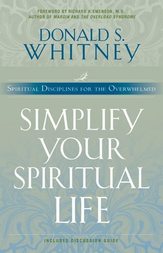 Cover for Donald S. Whitney · Simplify Your Spiritual Life: Spiritual Disciplines for the Overwhelmed (Paperback Bog) (2003)