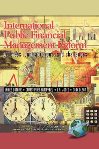 Cover for James Guthrie · International Public Financial Management Reform: Progress, Contradictions, and Challenges (Research in Public Management) (Inbunden Bok) (2005)