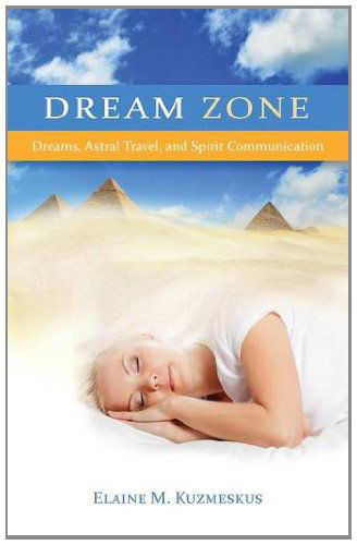 Cover for Elaine M Kuzmeskus · Dream Zone: Dreams, Astral Travel, and Spirit Communications (Paperback Book) (2014)