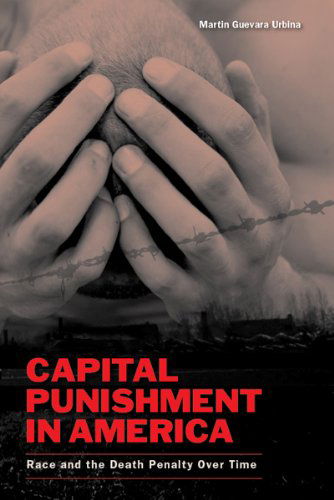 Cover for Martin G Urbina · Capital Punishment in America: Race and the Death Penalty Over Time (Paperback Book) (2012)