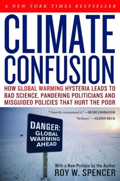 Cover for Roy W. Spencer · Climate Confusion: How Global Warming Hysteria Leads to Bad Science, Pandering Politicians and Misguided Policies That Hurt the Poor (Paperback Bog) (2010)