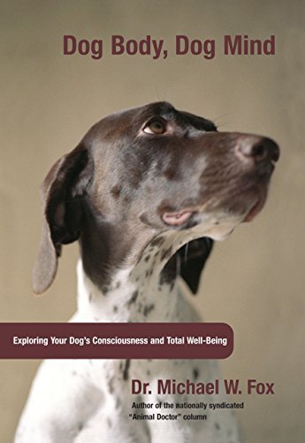 Cover for Michael Fox · Dog Body, Dog Mind: Exploring Canine Consciousness And Total Well-Being (Inbunden Bok) (2007)