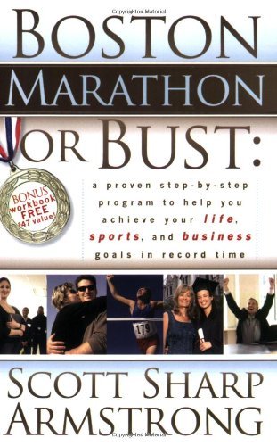 Cover for Scott S Armstrong · Boston Marathon or Bust: A Proven Step-By-Step Program That Helps You Achieve Your Life, Sports, and Business Goals in Record Time. (Taschenbuch) (2007)