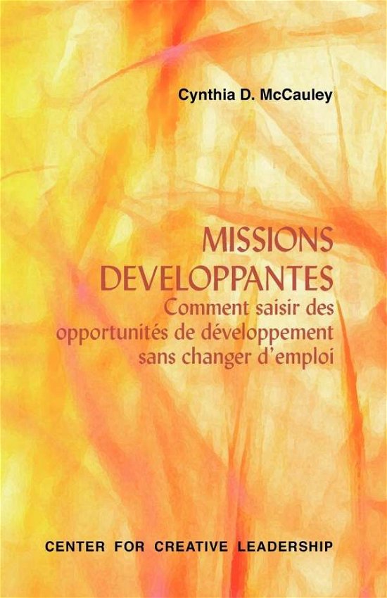 Cover for Cynthia D. Mccauley · Missions Developpantes: Comment Saisir Des Opportunites De Developpement Sans Changer D'emploi (Pocketbok) [French edition] (2008)