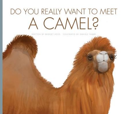 Do you really want to meet a camel? - Bridget Heos - Books - Amicus Illustrated - 9781607539452 - August 1, 2016