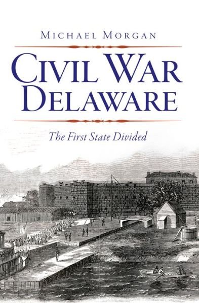 Cover for Michael Morgan · Civil War Delaware:: the First State Divided (Paperback Book) (2012)