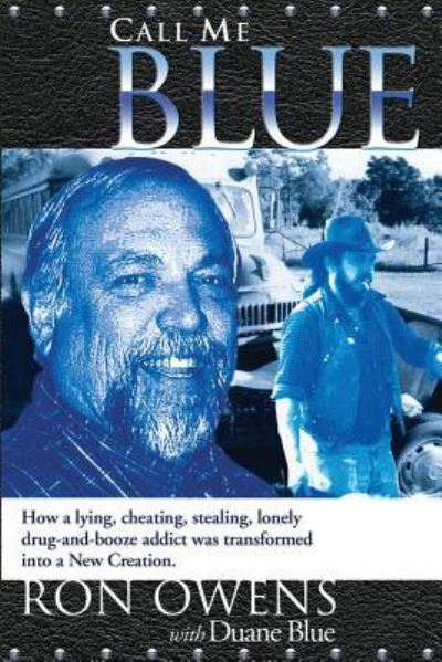 Cover for Ron Owens · Call Me Blue: How a Lying, Cheating, Stealing, Lonely Drug-And-Booze Addict Was Transformed Into a New Creation (Taschenbuch) (2016)