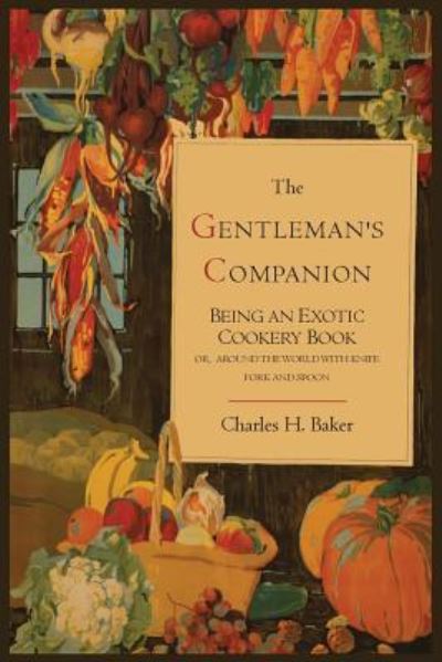 Cover for Charles Henry Baker · The Gentleman's Companion; Being an Exotic Cookery Book (Paperback Book) (2013)