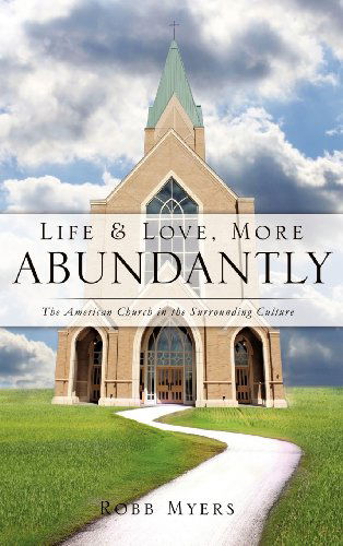 Cover for Robb Myers · Life and Love, More Abundantly (Hardcover Book) (2011)