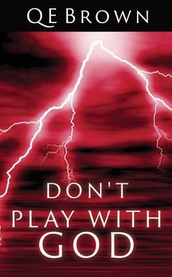 Don't Play with God - Qe Brown - Books - Xulon Press - 9781630506452 - March 4, 2020