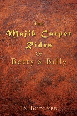 Cover for J S Butcher · The Majik Carpet Rides Of Betty &amp; Billy (Paperback Book) (2020)