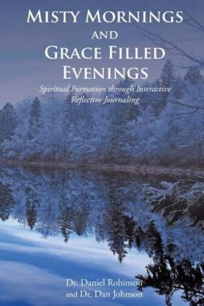 Misty Mornings and Grace Filled Evenings - Daniel Robinson - Kirjat - Covenant Books - 9781643009452 - perjantai 19. huhtikuuta 2019