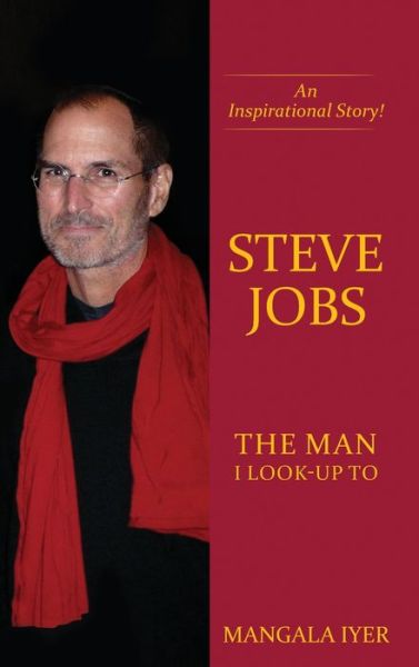 Cover for Mangala Iyer · Steve Jobs - The Man I Look-Up To (Hardcover Book) (2019)