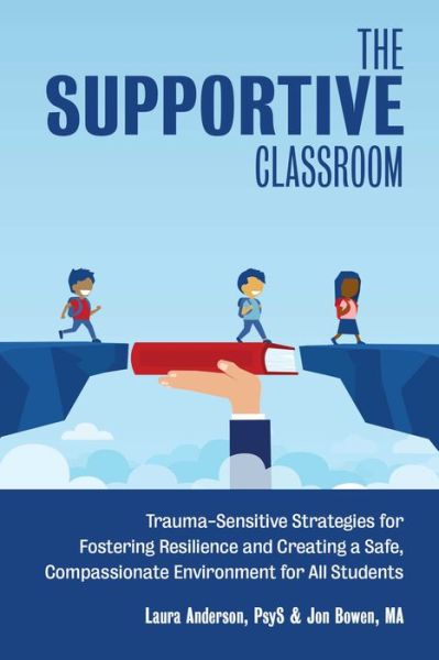 Cover for Laura Anderson · The Supportive Classroom: Trauma-Sensitive Strategies for Fostering Resilience and Creating a Safe, Compassionate Environment for All Students (Paperback Book) (2020)