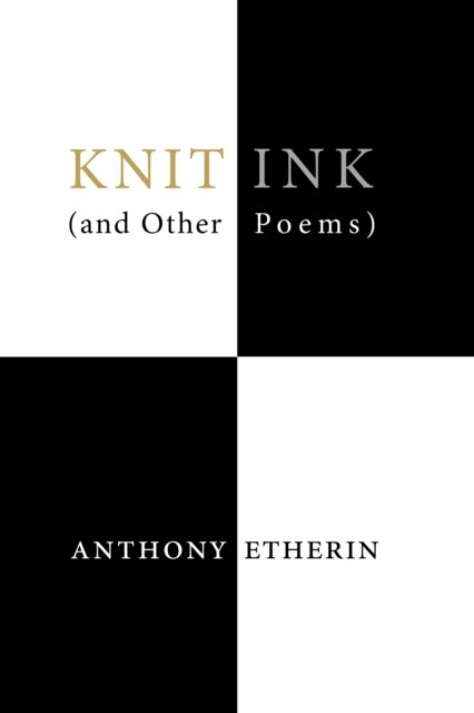 Cover for Anthony Etherin · Knit Ink: (And Other Poems) (Pocketbok) (2024)
