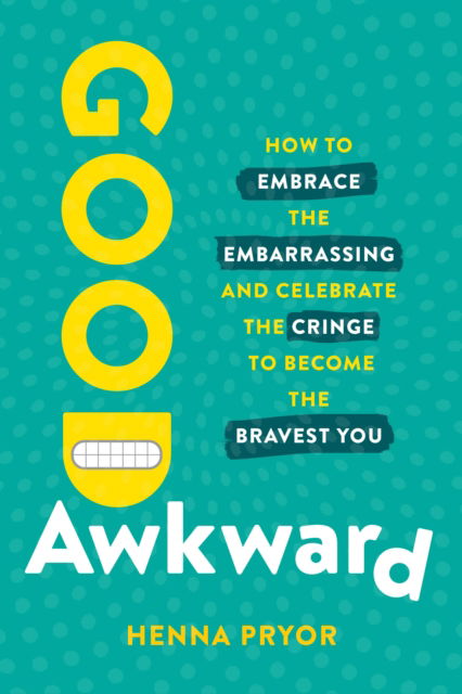 Cover for Henna Pryor · Good Awkward: How to Embrace the Embarrassing and Celebrate the Cringe to Become The Bravest You (Hardcover Book) (2023)