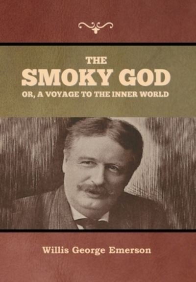 Cover for Willis George Emerson · The Smoky God or, A Voyage to the Inner World (Innbunden bok) (2020)