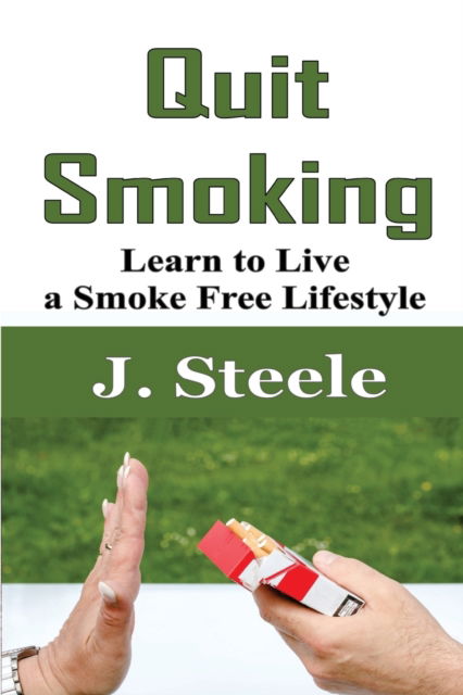 Quit Smoking - J. Steele - Kirjat - ECONO Publishing Company - 9781648301452 - maanantai 30. maaliskuuta 2020