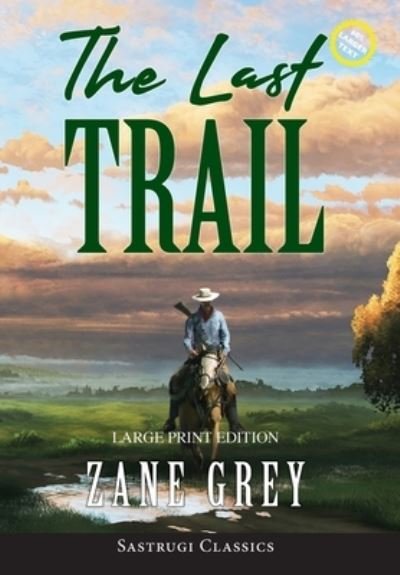 Cover for Zane Grey · The Last Trail (Annotated, Large Print) (Hardcover bog) (2021)