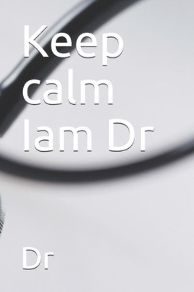 Keep calm Iam Dr - Dr - Books - Independently Published - 9781654353452 - January 2, 2020