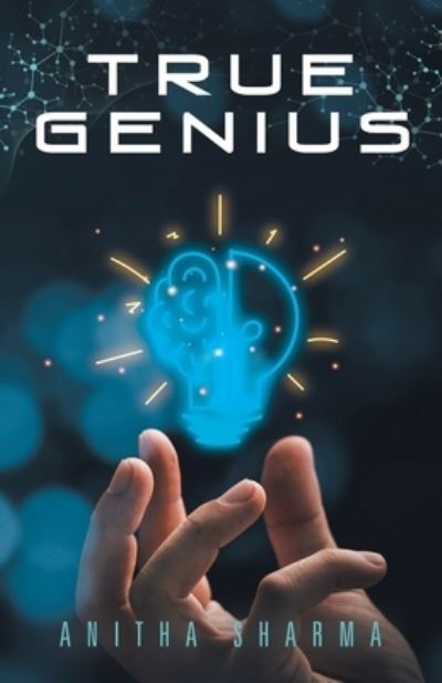 True Genius - Anitha Sharma - Livros - iUniverse, Incorporated - 9781663247452 - 15 de dezembro de 2022