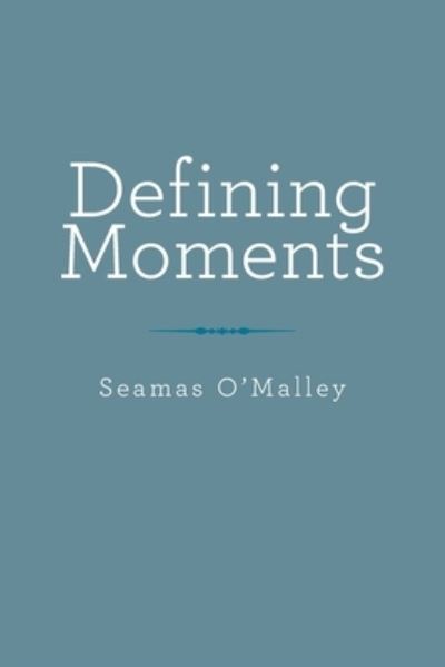 Cover for Seamas O'Malley · Defining Moments (Book) (2022)