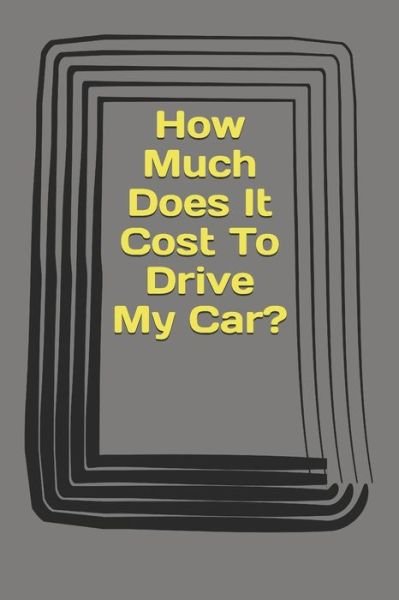 Cover for B K Will · How Much Does It Cost To Drive My Car? (Taschenbuch) (2019)