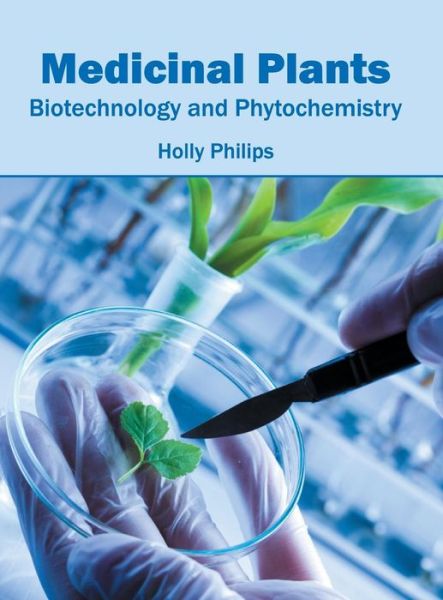 Cover for Holly Philips · Medicinal Plants: Biotechnology and Phytochemistry (Hardcover Book) (2016)