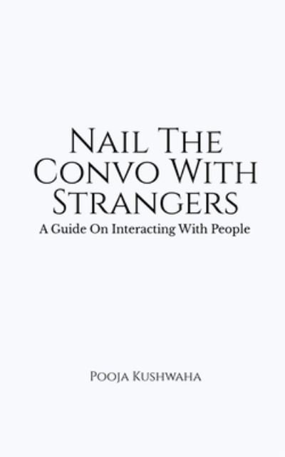 Nail The Convo With Strangers - Pooja Kushwaha - Libros - Diamond Books - 9781684871452 - 20 de octubre de 2021