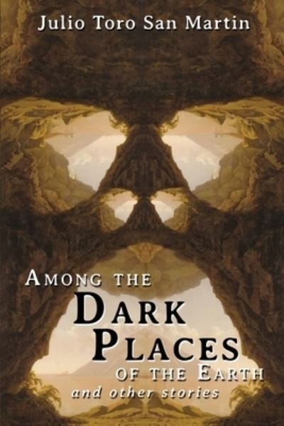 Cover for Julio Toro San Martin · Among the Dark Places of the Earth (Buch) (2022)