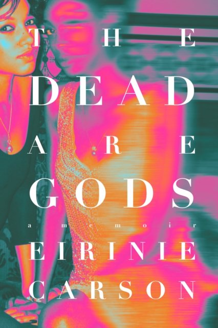 Cover for Eirinie Carson · The Dead are Gods (Hardcover bog) (2023)